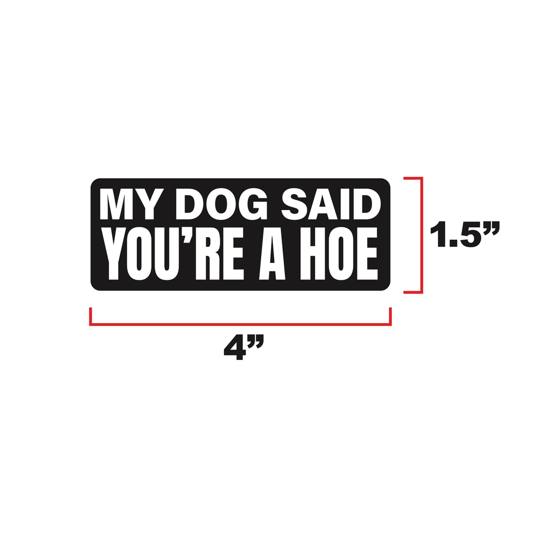 My Dog Said You're a Hoe Morale Patch